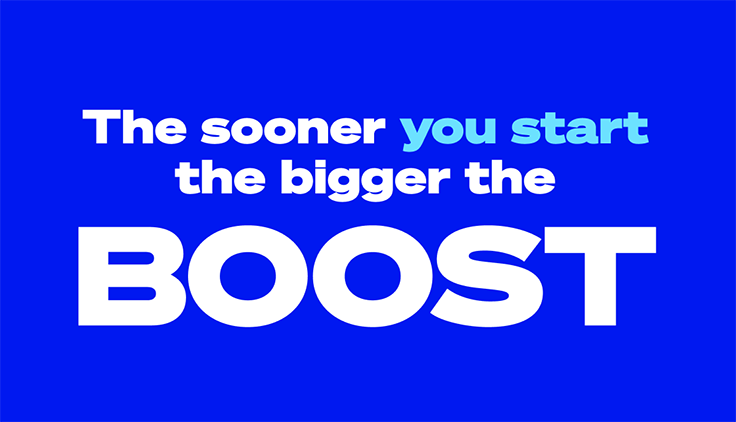 The sonner you start the bigger the Boost